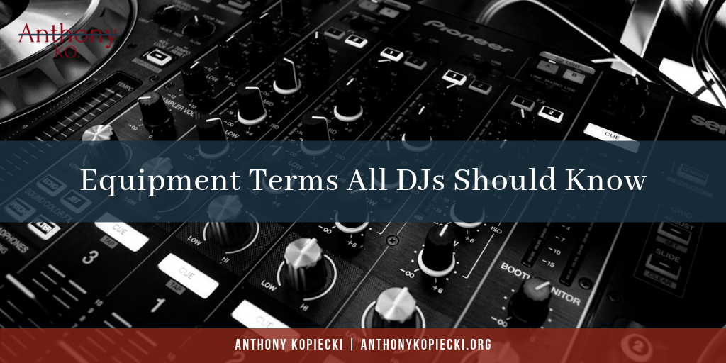 Anthony Kopiecki Equipment Terms All Djs Should Know