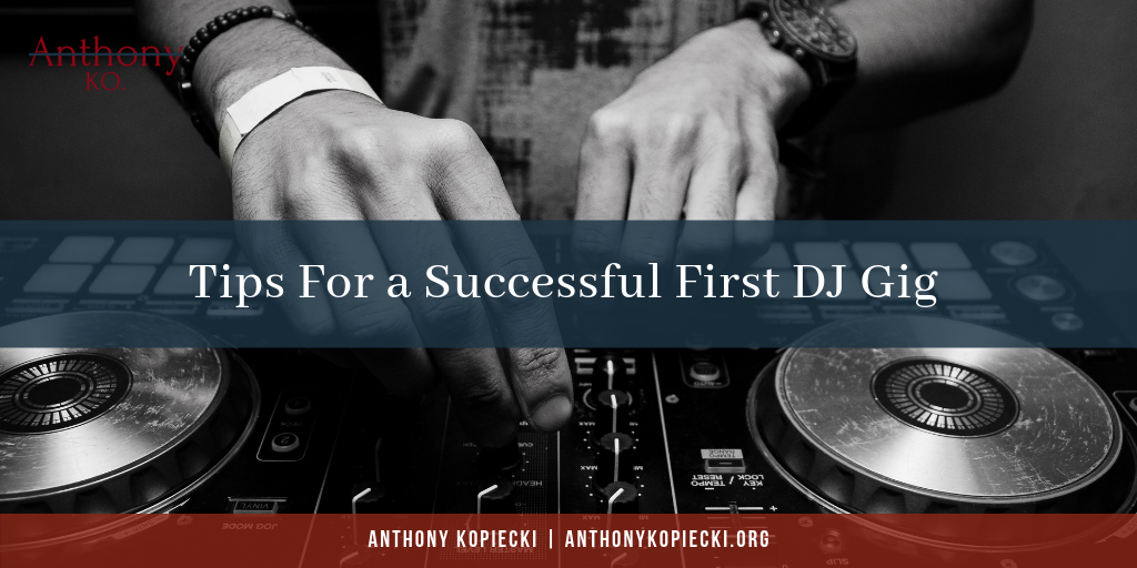 Anthony Kopiecki -Tips For A Successful First Dj Gig